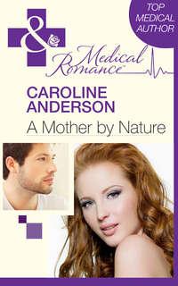 A Mother by Nature, Caroline  Anderson аудиокнига. ISDN39915074