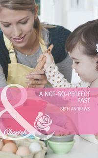 A Not-So-Perfect Past, Beth  Andrews audiobook. ISDN39915170