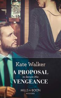 A Proposal To Secure His Vengeance, Kate Walker аудиокнига. ISDN39915250