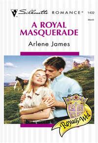 A Royal Masquerade, Arlene  James аудиокнига. ISDN39915370