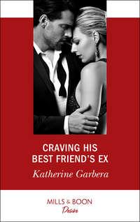 Craving His Best Friend′s Ex, Katherine Garbera audiobook. ISDN39916466
