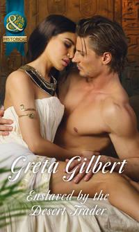 Enslaved By The Desert Trader, Greta  Gilbert audiobook. ISDN39916602