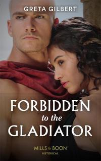 Forbidden To The Gladiator, Greta  Gilbert аудиокнига. ISDN39916714