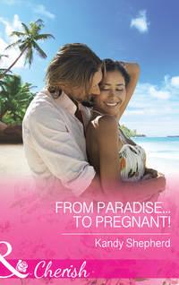 From Paradise...to Pregnant!, Kandy  Shepherd audiobook. ISDN39916722