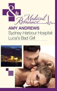 Sydney Harbour Hospital: Luca′s Bad Girl, Amy  Andrews аудиокнига. ISDN39917130