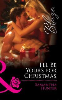 Ill Be Yours for Christmas - Samantha Hunter