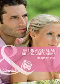 In the Australian Billionaire′s Arms, Margaret Way аудиокнига. ISDN39917194