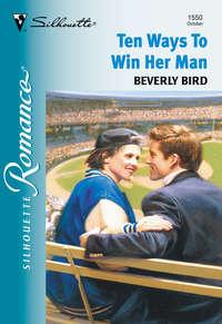 Ten Ways To Win Her Man, Beverly  Bird audiobook. ISDN39917402