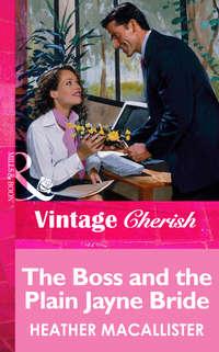 The Boss and the Plain Jayne Bride - HEATHER MACALLISTER