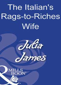 The Italian′s Rags-To-Riches Wife, Julia James аудиокнига. ISDN39917466