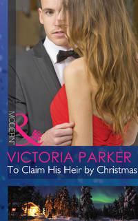 To Claim His Heir by Christmas, Victoria  Parker audiobook. ISDN39917578