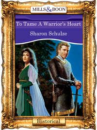 To Tame A Warrior′s Heart, Sharon  Schulze аудиокнига. ISDN39917586