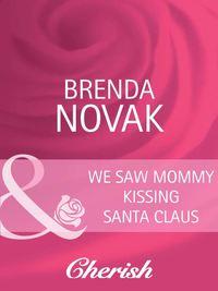 We Saw Mommy Kissing Santa Claus - Brenda Novak