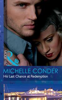 His Last Chance at Redemption - Michelle Conder