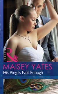 His Ring Is Not Enough, Maisey  Yates audiobook. ISDN39917842