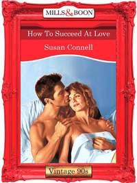 How To Succeed At Love, Susan  Connell аудиокнига. ISDN39917874
