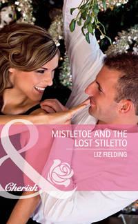 Mistletoe and the Lost Stiletto, Liz  Fielding аудиокнига. ISDN39918242