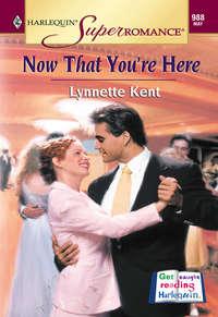 Now That You′re Here, Lynnette  Kent аудиокнига. ISDN39918338