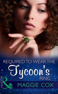 Required To Wear The Tycoon′s Ring, Maggie  Cox аудиокнига. ISDN39918482