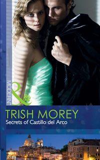 Secrets of Castillo del Arco, Trish Morey аудиокнига. ISDN39918610