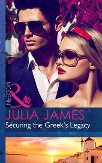Securing the Greek′s Legacy - Julia James