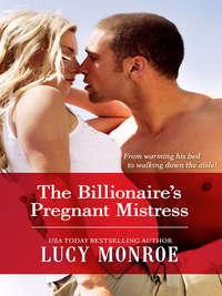 The Billionaires Pregnant Mistress - Люси Монро