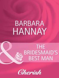 The Bridesmaids Best Man - Barbara Hannay