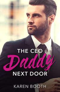 The Ceo Daddy Next Door: A Single Dad Romance, Karen  Booth audiobook. ISDN39919074