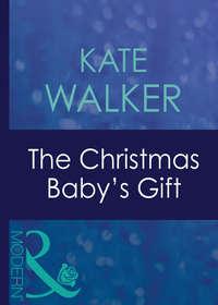 The Christmas Baby′s Gift, Kate Walker audiobook. ISDN39919090