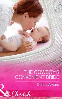 The Cowboy′s Convenient Bride - DONNA ALWARD