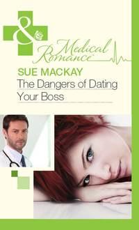 The Dangers of Dating Your Boss - Sue MacKay