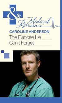 The Fiancée He Can′t Forget, Caroline  Anderson audiobook. ISDN39919250