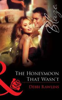 The Honeymoon That Wasn′t, Debbi  Rawlins audiobook. ISDN39919386