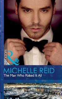 The Man Who Risked It All, Michelle Reid аудиокнига. ISDN39919602