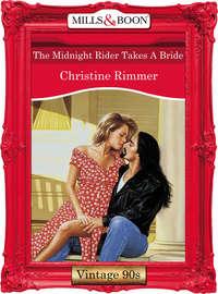The Midnight Rider Takes A Bride - Christine Rimmer