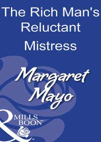 The Rich Man′s Reluctant Mistress - Margaret Mayo