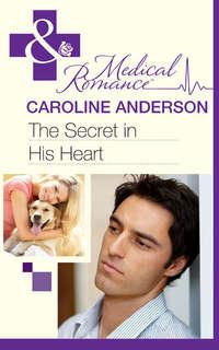 The Secret in His Heart - Caroline Anderson