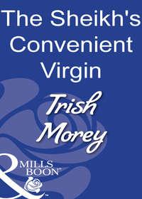 The Sheikh′s Convenient Virgin, Trish Morey audiobook. ISDN39919882