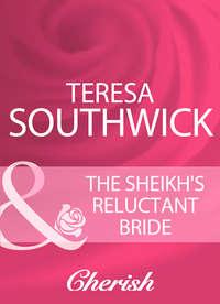 The Sheikh′s Reluctant Bride - Teresa Southwick