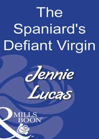 The Spaniard′s Defiant Virgin - Дженни Лукас