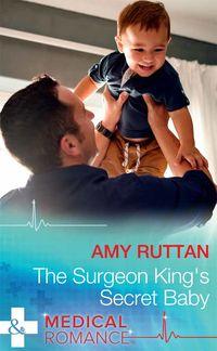 The Surgeon King′s Secret Baby - Amy Ruttan