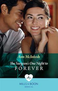 The Surgeon′s One Night To Forever - Ann McIntosh