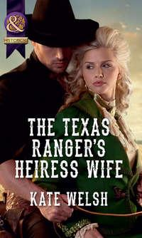The Texas Rangers Heiress Wife - Kate Welsh