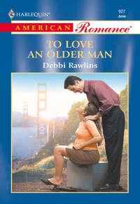 To Love An Older Man - Debbi Rawlins