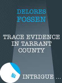 Trace Evidence in Tarrant County, Delores  Fossen audiobook. ISDN39920210