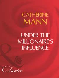 Under The Millionaires Influence, Catherine Mann Hörbuch. ISDN39920234