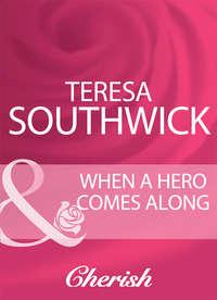 When A Hero Comes Along - Teresa Southwick