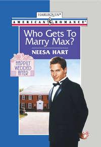 Who Gets To Marry Max? - Neesa Hart