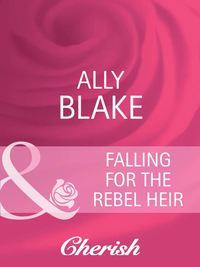 Falling for the Rebel Heir, Элли Блейк audiobook. ISDN39920394