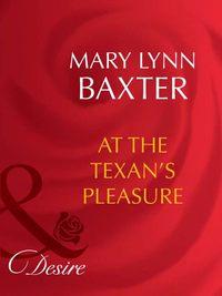 At The Texan′s Pleasure - Mary Baxter